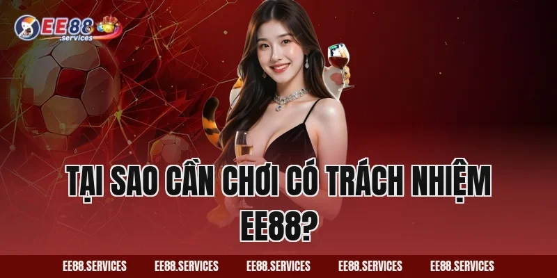 Tại sao cần Chơi Có Trách Nhiệm EE88?