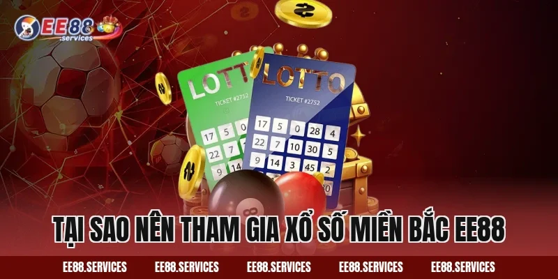 Tại sao nên tham gia Xổ Số Miền Bắc EE88