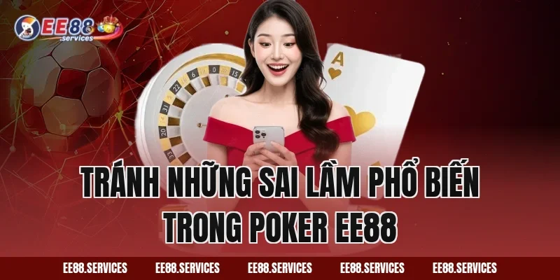 Tránh Những Sai Lầm Phổ Biến Trong Poker EE88