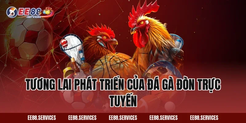 Tương lai phát triển của Đá Gà Đòn trực tuyến