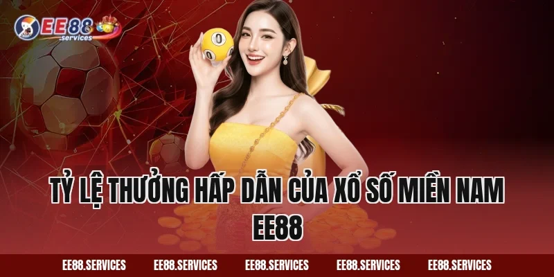 Tỷ lệ thưởng hấp dẫn của Xổ Số Miền Nam EE88