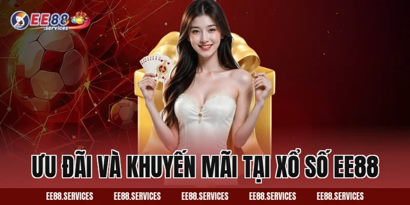 Ưu Đãi Và Khuyến Mãi Tại Xổ Số EE88