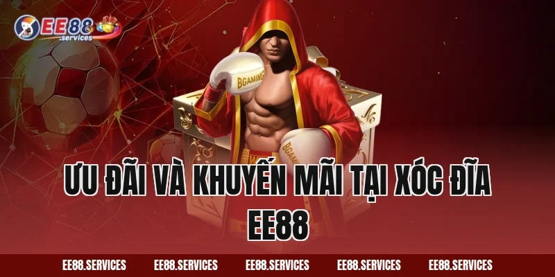 Ưu Đãi Và Khuyến Mãi Tại Xóc Đĩa EE88