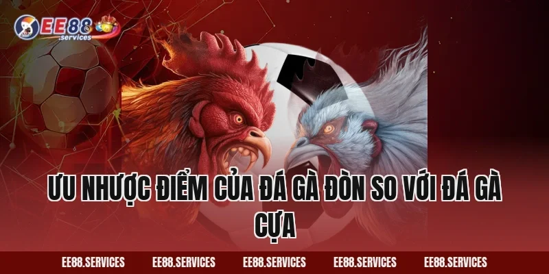 Ưu nhược điểm của Đá Gà Đòn so với đá gà cựa