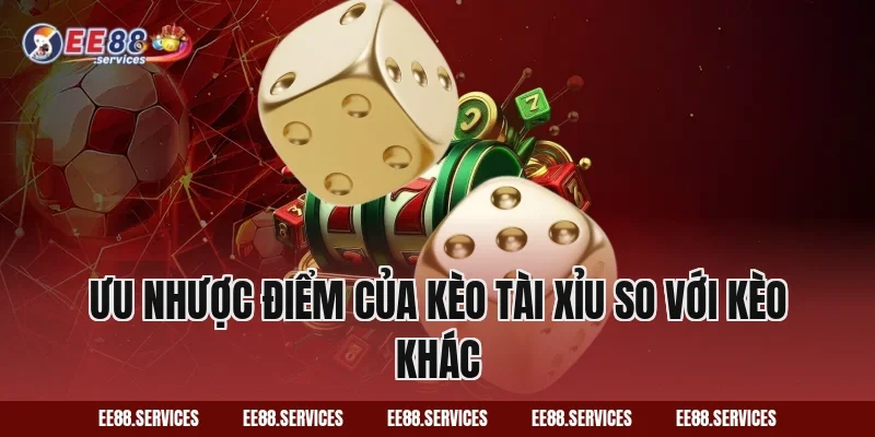 Ưu nhược điểm của Kèo Tài Xỉu so với kèo khác