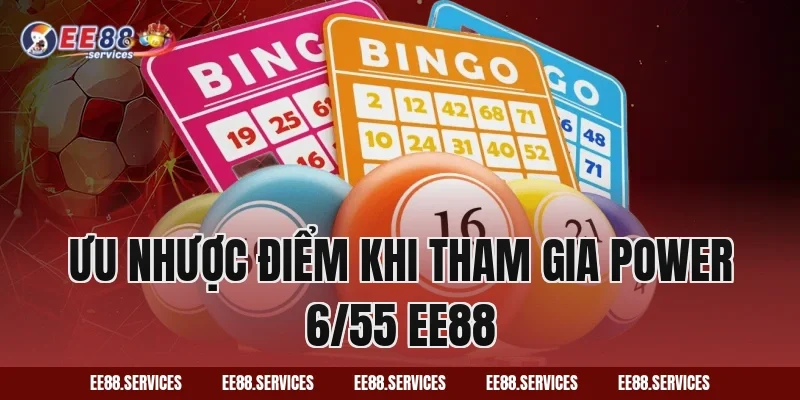 Ưu nhược điểm khi tham gia Power 6/55 EE88