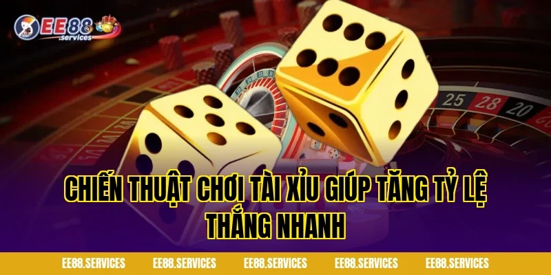 Chiến thuật chơi tài xỉu giúp tăng tỷ lệ thắng nhanh